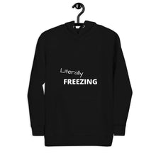Load image into Gallery viewer, Literally Freezing Funny Unisex Hoodie