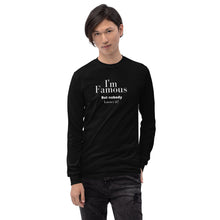 Load image into Gallery viewer, I'm Famous But nobody knows it! Long Sleeve Shirt