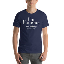 Load image into Gallery viewer, I'm Famous But nobody knows it! Unisex t-shirt