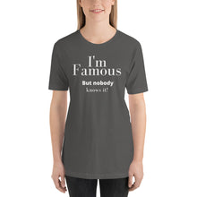 Load image into Gallery viewer, I'm Famous But nobody knows it! Unisex t-shirt