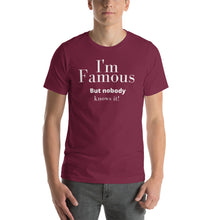 Load image into Gallery viewer, I'm Famous But nobody knows it! Unisex t-shirt