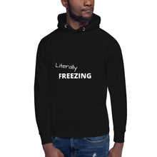 Load image into Gallery viewer, Literally Freezing Funny Unisex Hoodie