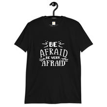 Load image into Gallery viewer, Be afraid Short-Sleeve Unisex T-Shirt