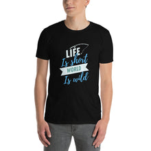 Load image into Gallery viewer, Life is short world is wild Short-Sleeve Unisex T-Shirt