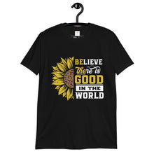 Load image into Gallery viewer, BElieve THEre IS GOOD in the world - white and color Short-Sleeve Unisex T-Shirt