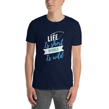 Load image into Gallery viewer, Life is short world is wild Short-Sleeve Unisex T-Shirt