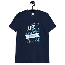 Load image into Gallery viewer, Life is short world is wild Short-Sleeve Unisex T-Shirt