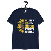 Load image into Gallery viewer, BElieve THEre IS GOOD in the world - white and color Short-Sleeve Unisex T-Shirt