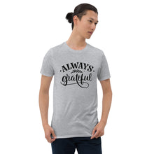 Load image into Gallery viewer, Always grateful Short-Sleeve Unisex T-Shirt