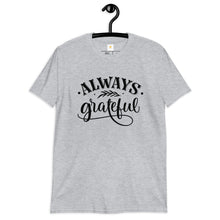 Load image into Gallery viewer, Always grateful Short-Sleeve Unisex T-Shirt