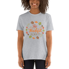 Load image into Gallery viewer, Be Thankful always Short-Sleeve Unisex T-Shirt