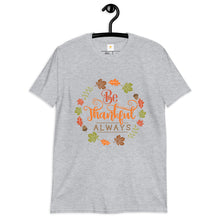 Load image into Gallery viewer, Be Thankful always Short-Sleeve Unisex T-Shirt