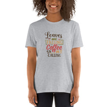 Load image into Gallery viewer, Leaves are falling Coffee is calling Short-Sleeve Unisex T-Shirt