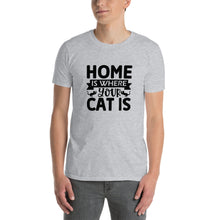 Load image into Gallery viewer, Home is where your cat is Short-Sleeve Unisex T-Shirt