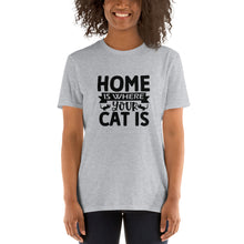 Load image into Gallery viewer, Home is where your cat is Short-Sleeve Unisex T-Shirt