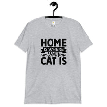 Load image into Gallery viewer, Home is where your cat is Short-Sleeve Unisex T-Shirt
