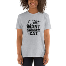 Load image into Gallery viewer, I just want to be a cat Short-Sleeve Unisex T-Shirt