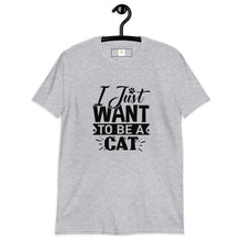 Load image into Gallery viewer, I just want to be a cat Short-Sleeve Unisex T-Shirt