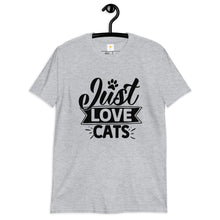 Load image into Gallery viewer, Just love cats Short-Sleeve Unisex T-Shirt
