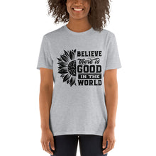 Load image into Gallery viewer, BElieve THEre IS GOOD in the world - black Short-Sleeve Unisex T-Shirt