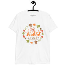Load image into Gallery viewer, Be Thankful always Short-Sleeve Unisex T-Shirt