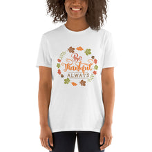 Load image into Gallery viewer, Be Thankful always Short-Sleeve Unisex T-Shirt