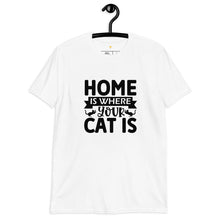 Load image into Gallery viewer, Home is where your cat is Short-Sleeve Unisex T-Shirt