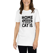 Load image into Gallery viewer, Home is where your cat is Short-Sleeve Unisex T-Shirt