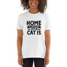 Load image into Gallery viewer, Home is where your cat is Short-Sleeve Unisex T-Shirt
