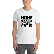 Load image into Gallery viewer, Home is where your cat is Short-Sleeve Unisex T-Shirt