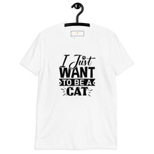 Load image into Gallery viewer, I just want to be a cat Short-Sleeve Unisex T-Shirt