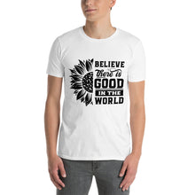 Load image into Gallery viewer, BElieve THEre IS GOOD in the world - black Short-Sleeve Unisex T-Shirt