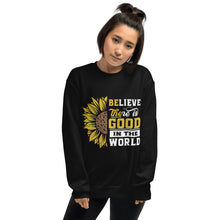 Load image into Gallery viewer, BElieve THEre IS GOOD in the world - white and color Unisex Sweatshirt