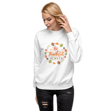 Load image into Gallery viewer, Be Thankful always Unisex Premium Sweatshirt