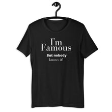 Load image into Gallery viewer, I'm Famous But nobody knows it! Unisex t-shirt - fallstores