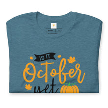 Load image into Gallery viewer, Is it october yet Unisex t-shirt