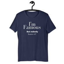 Load image into Gallery viewer, I'm Famous But nobody knows it! Unisex t-shirt - fallstores