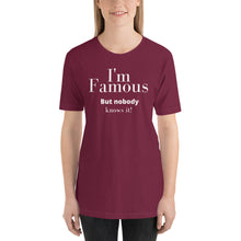 Load image into Gallery viewer, I&#39;m Famous But nobody knows it! Unisex t-shirt
