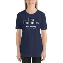 Load image into Gallery viewer, I&#39;m Famous But nobody knows it! Unisex t-shirt
