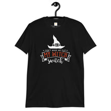 Load image into Gallery viewer, Don&#39;t make me flip my witch switch Short-Sleeve Unisex T-Shirt
