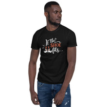 Load image into Gallery viewer, If the shoe fits Short-Sleeve Unisex T-Shirt
