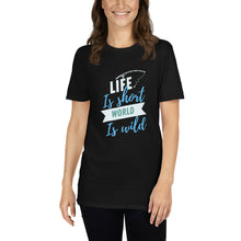 Load image into Gallery viewer, Life is short world is wild Short-Sleeve Unisex T-Shirt

