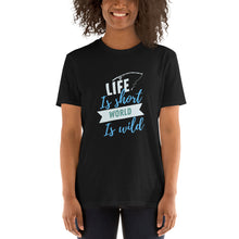 Load image into Gallery viewer, Life is short world is wild Short-Sleeve Unisex T-Shirt
