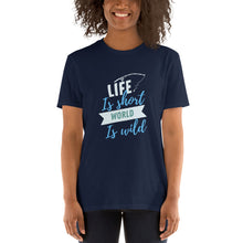 Load image into Gallery viewer, Life is short world is wild Short-Sleeve Unisex T-Shirt
