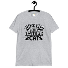 Load image into Gallery viewer, LIFE IS BETTER WITH A CAT Short-Sleeve Unisex T-Shirt

