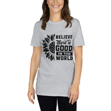 Load image into Gallery viewer, BElieve THEre IS GOOD in the world - black Short-Sleeve Unisex T-Shirt
