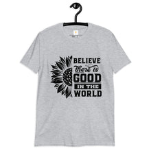 Load image into Gallery viewer, BElieve THEre IS GOOD in the world - black Short-Sleeve Unisex T-Shirt

