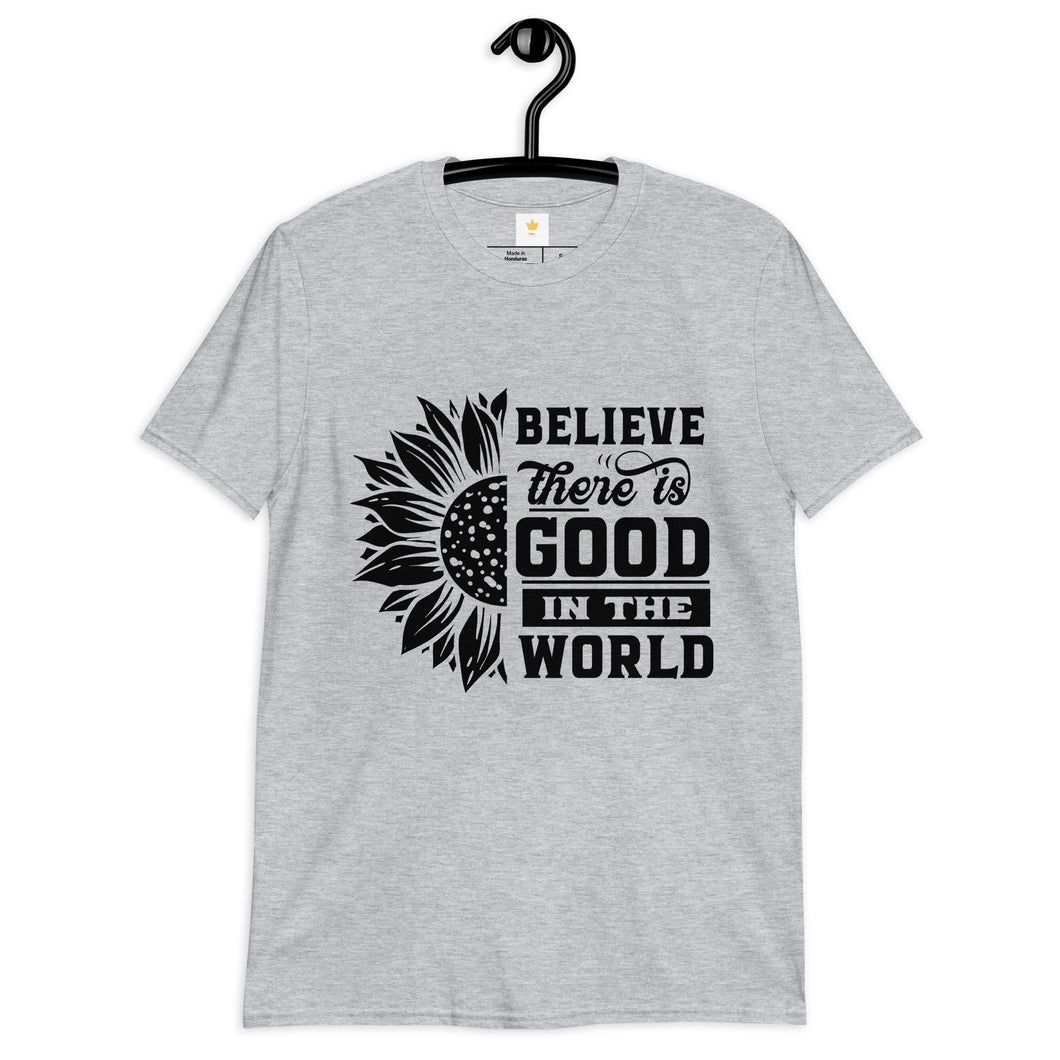 BElieve THEre IS GOOD in the world - black Short-Sleeve Unisex T-Shirt