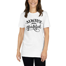Load image into Gallery viewer, Always grateful Short-Sleeve Unisex T-Shirt
