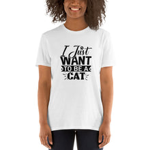 Load image into Gallery viewer, I just want to be a cat Short-Sleeve Unisex T-Shirt
